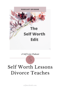 5 Self Worth Lessons After Divorce